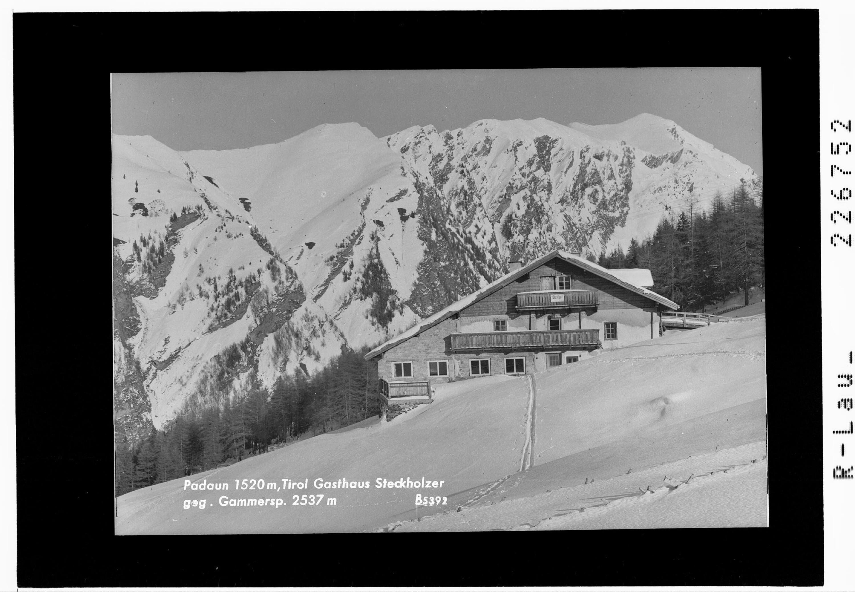 Padaun 1520 m / Tirol / Gasthaus Steckholzer gegen Gammerspitze 2537 m></div>


    <hr>
    <div class=