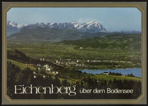 Eichenberg über dem Bodensee : [Eichenberg, 796 m, über Lochau, Blick auf Bodensee, Bregenz und Rheintal mit Säntis (Schweiz) Vorarlberg, Österreich ...]