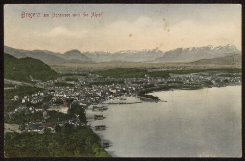 Bregenz am Bodensee und die Alpen : [Postkarte ...]